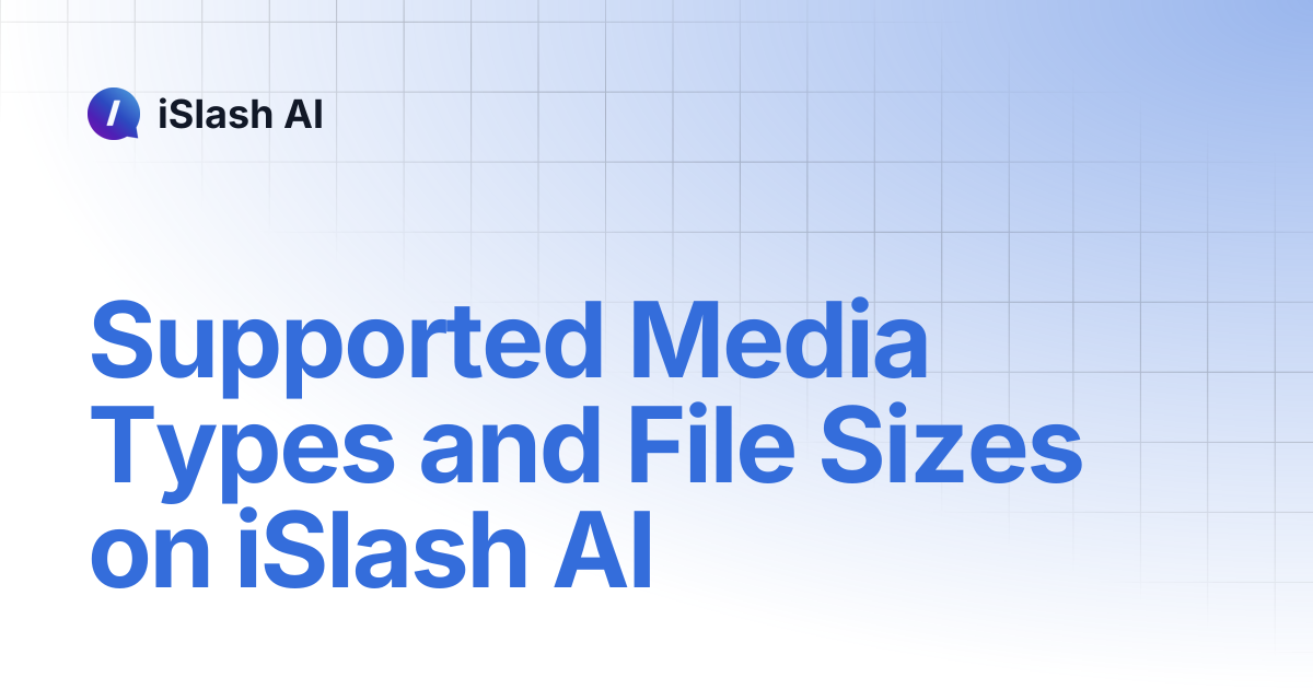 Supported Media Types and File Sizes on iSlash AI | iSlash AI