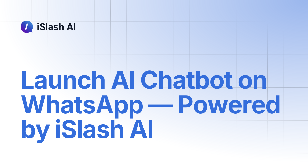 Launch AI Chatbot on WhatsApp — Powered by iSlash AI | iSlash AI