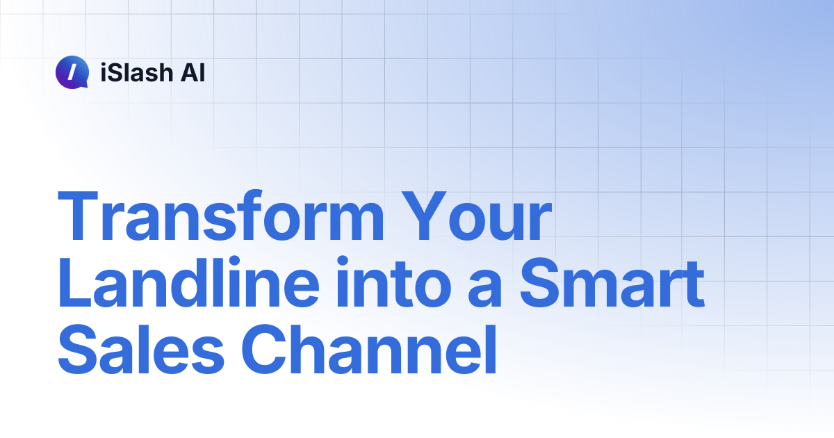Transform Your Landline into a Smart Sales Channel | iSlash AI